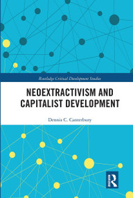 Neoextractivism and Capitalist Development by Dennis C. Canterbury, 9780367666644