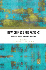New Chinese Migrations (Mobility, Home, and Inspirations) by Yuk Wah Chan, Sin Yee Koh, 9780367594077