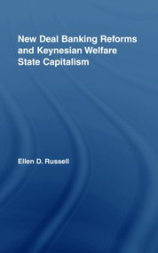 New Deal Banking Reforms and Keynesian Welfare State Capitalism by Ellen Russell, 9780415956611