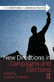 New Directions in Campaigns and Elections by Stephen K. Medvic, 9780415878838