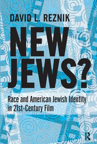New Jews (Race and American Jewish Identity in 21st-century Film) by David L. Reznik, 9781612050720