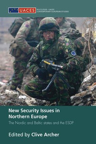 New Security Issues in Northern Europe (The Nordic and Baltic States and the ESDP) by Clive Archer, 9781138994447