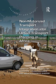 Non-Motorized Transport Integration into Urban Transport Planning in Africa by Winnie V. Mitullah, Marianne Vanderschuren, Meleckidzedeck Khayesi, 9780367219024