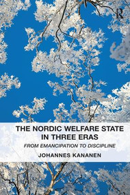 The Nordic Welfare State in Three Eras (From Emancipation to Discipline) by Johannes Kananen, 9781138270732