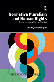 Normative Pluralism and Human Rights (Social Normativities in Conflict) by Kyriaki Topidi, 9780367589332
