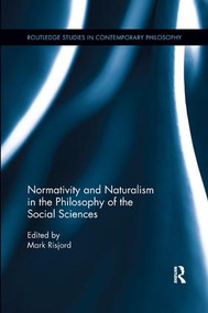 Normativity and Naturalism in the Philosophy of the Social Sciences by Mark Risjord, 9780367235130