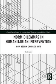 Norm Dilemmas in Humanitarian Intervention (How Bosnia Changed NATO) by Yuki Abe, 9780367663049