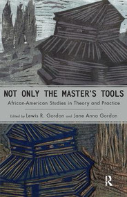 Not Only the Master's Tools (African American Studies in Theory and Practice) by Lewis R. Gordon, Jane Anna Gordon, 9781594511479