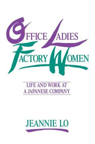 Office Ladies/Factory Women: (Life and Work at a Japanese Company) by Jeannie Lo, 9780873325998