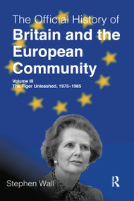 The Official History of Britain and the European Community, Volume III (The Tiger Unleashed, 1975-1985) by Stephen Wall, 9780367583576