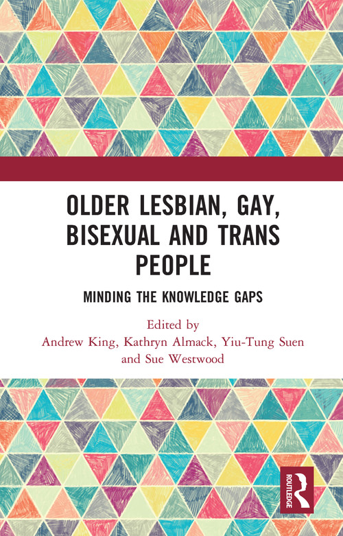 Older Lesbian, Gay, Bisexual and Trans People (Minding the Knowledge Gaps) by Andrew King, Kathryn Almack, Yiu-Tung Suen, Sue Westwood, 9780367586089