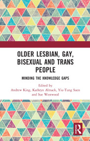 Older Lesbian, Gay, Bisexual and Trans People (Minding the Knowledge Gaps) by Andrew King, Kathryn Almack, Yiu-Tung Suen, Sue Westwood, 9780367586089