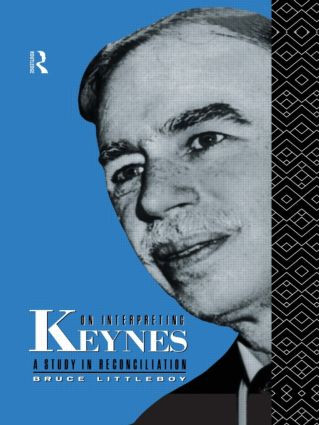 On Interpreting Keynes (A Study in Reconciliation) by Bruce Littleboy, 9780415865340