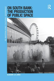 On South Bank: The Production of Public Space by Alasdair J.H. Jones, 9781138246218