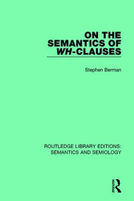 On the Semantics of Wh-Clauses by Stephen Berman, 9781138690813