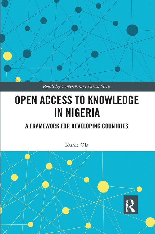 Open Access to Knowledge in Nigeria (A Framework for Developing Countries) by Kunle Ola, 9780367665173
