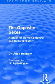 The Opposite Sexes (A Study of Woman's Natural and Cultural History) by Dr. Adolf Heilborn, J.E. Pryde-Hughes, 9781138638839