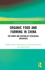 Organic Food and Farming in China (Top-down and Bottom-up Ecological Initiatives) by Steffanie Scott, Zhenzhong Si, Theresa Schumilas, Aijuan Chen, 9780367586287