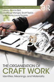 The Organization of Craft Work (Identities, Meanings, and Materiality) by Emma Bell, Gianluigi Mangia, Scott Taylor, Maria Laura Toraldo, 9780367355487