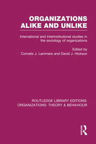 Organizations Alike and Unlike (RLE: Organizations) (International and Inter-Institutional Studies in the Sociology of Organizations) by Cornelis Lammers, David Hickson, 9781138977730