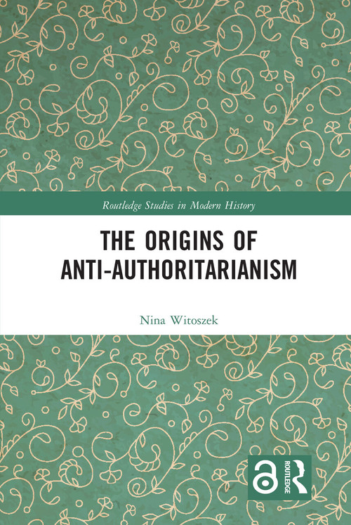 The Origins of Anti-Authoritarianism by Nina Witoszek, 9780367583392