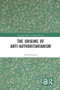 The Origins of Anti-Authoritarianism by Nina Witoszek, 9780367583392