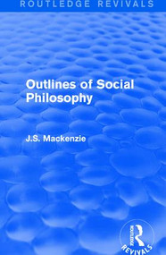 Outlines of Social Philosophy by J.S. Mackenzie, 9781138638761