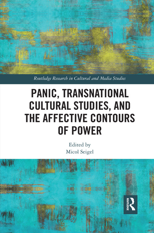 Panic, Transnational Cultural Studies, and the Affective Contours of Power by Micol Seigel, 9780367589059