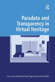 Paradata and Transparency in Virtual Heritage by Anna Bentkowska-Kafel, Hugh Denard, 9781138245655