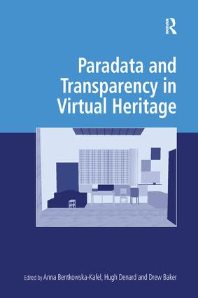 Paradata and Transparency in Virtual Heritage by Anna Bentkowska-Kafel, Hugh Denard, 9781138245655