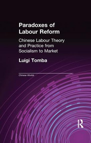 Paradoxes of Labour Reform (Chinese Labour Theory and Practice from Socialism to Market) by Luigi Tomba, 9781138977914