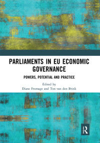 Parliaments in EU Economic Governance (Powers, Potential and Practice) by Diane Fromage, Ton van den Brink, 9780367661175