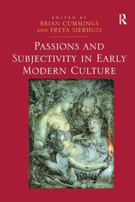 Passions and Subjectivity in Early Modern Culture by Freya Sierhuis, Brian Cummings, 9781138245877