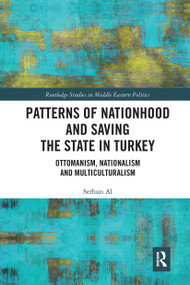 Patterns of Nationhood and Saving the State in Turkey (Ottomanism, Nationalism and Multiculturalism) by Serhun Al, 9780367662646