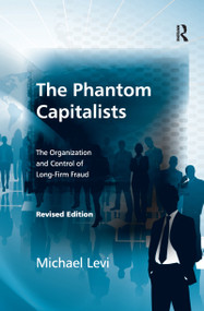 The Phantom Capitalists (The Organization and Control of Long-Firm Fraud) by Michael Levi, 9780367603489