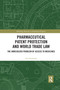Pharmaceutical Patent Protection and World Trade Law (The Unresolved Problem of Access to Medicines) by Jae Sundaram, 9780367590918