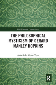 The Philosophical Mysticism of Gerard Manley Hopkins by Aakanksha Virkar Yates, 9780367666804