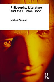 Philosophy, Literature and the Human Good by Michael Weston, 9780415243384