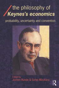 The Philosophy of Keynes' Economics (Probability, Uncertainty and Convention) by Sohei Mizuhara, Jochen Runde, 9780415312448