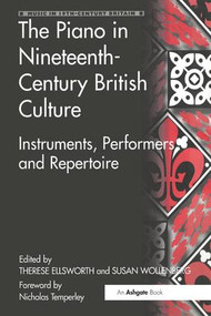 The Piano in Nineteenth-Century British Culture (Instruments, Performers and Repertoire) by Therese Ellsworth, Susan Wollenberg, 9781138276123