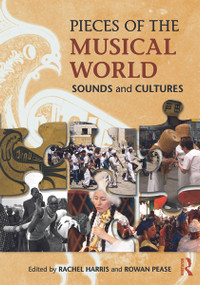 Pieces of the Musical World: Sounds and Cultures by Rachel Harris, Rowan Pease, 9780415723114