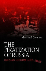 The Piratization of Russia (Russian Reform Goes Awry) by Marshall I. Goldman, 9780415315296