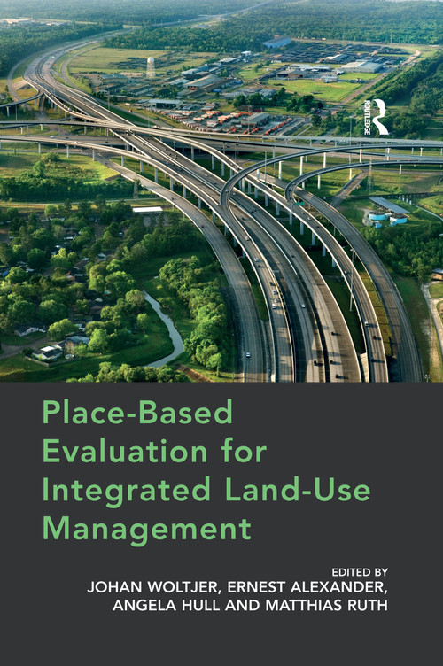 Place-Based Evaluation for Integrated Land-Use Management by Johan Woltjer, Ernest Alexander, Matthias Ruth, 9780367668747