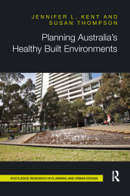 Planning Australia's Healthy Built Environments by Jennifer Kent, Susan Thompson, 9780367670924