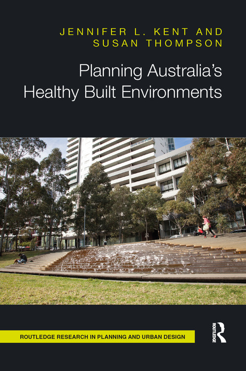 Planning Australia's Healthy Built Environments by Jennifer Kent, Susan Thompson, 9780367670924