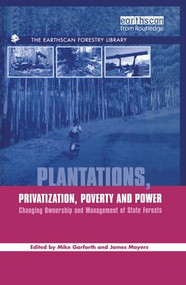 Plantations Privatization Poverty and Power (Changing Ownership and Management of State Forests) by Michael Garforth, James Mayers, 9781138994980