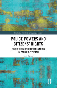 Police Powers and Citizens' Rights (Discretionary Decision-Making in Police Detention) by Layla Skinns, 9780367661595