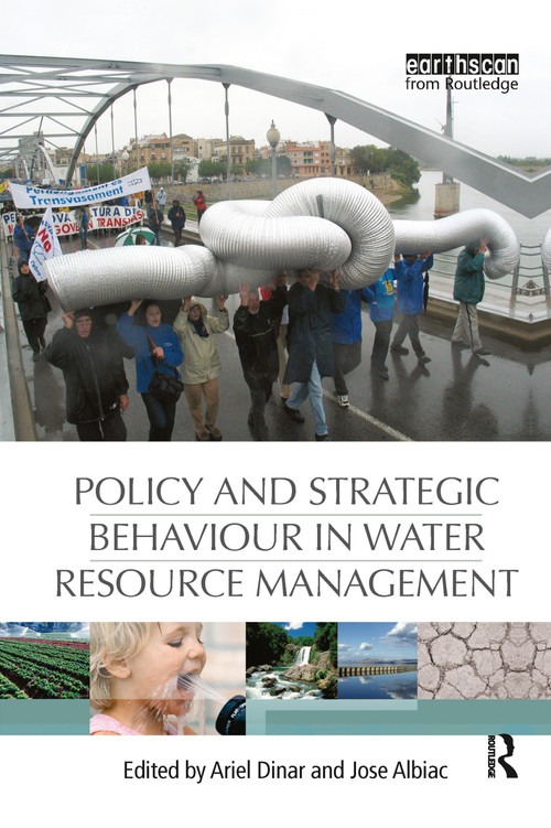 Policy and Strategic Behaviour in Water Resource Management by Ariel Dinar, Jose Albiac, 9781138978676