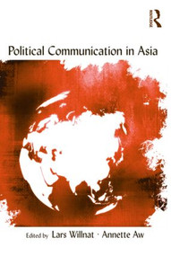 Political Communication in Asia by Lars Willnat, Annette Aw, 9780415962858