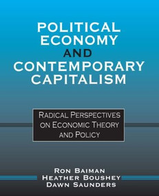 Political Economy and Contemporary Capitalism (Radical Perspectives on Economic Theory and Policy) by Ron P. Baiman, Heather Boushey, Dawn Saunders, 9780765605306